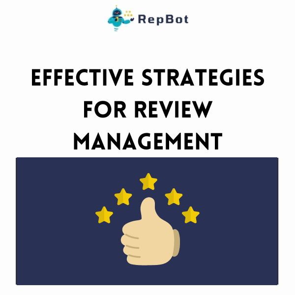 A graphic with the logo of 'RepBot' at the top, followed by bold text reading 'EFFECTIVE STRATEGIES FOR REVIEW MANAGEMENT'. Below the text, there is a navy blue rectangle featuring four yellow stars and a thumbs-up icon, indicating positive feedback and satisfaction.