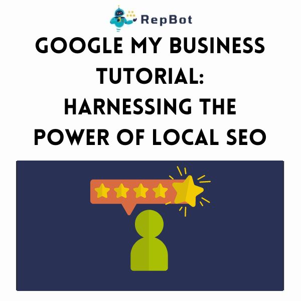Promotional graphic for a Google My Business tutorial by RepBot, titled 'Harnessing the Power of Local SEO'. It features a five-star rating with a sparkling effect, symbolizing excellent reputation, above a silhouette of a person, suggesting individual or customer focus.