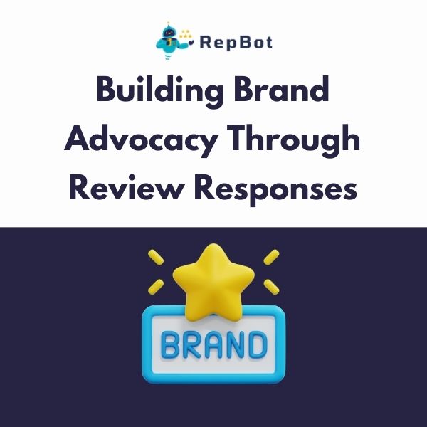  Graphic with the text 'Building Brand Advocacy Through Review Responses' under the RepBot logo. Below the text, there is an illustration of a blue badge with the word 'BRAND' and a yellow star above it, symbolizing brand recognition and advocacy. - RepBot