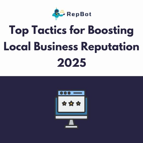 Top Tactics for Boosting Local Business Reputation 2025